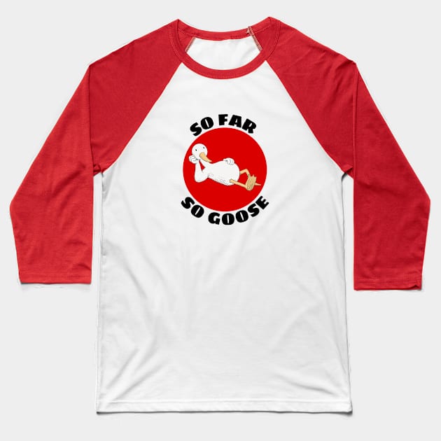 So Far So Goose | Goose Pun Baseball T-Shirt by Allthingspunny